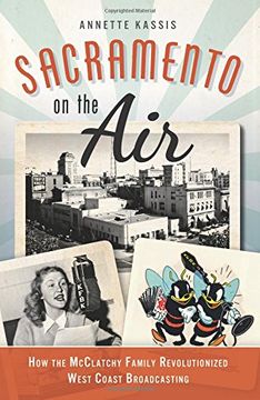portada Sacramento on the Air: How the Mcclatchy Family Revolutionized West Coast Broadcasting Paperback (in English)