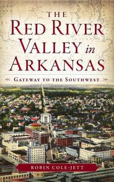 portada The Red River Valley in Arkansas: Gateway to the Southwest (en Inglés)