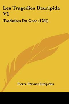 portada Les Tragedies Deuripide V1: Traduites Du Grec (1782) (en Francés)