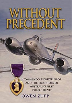 portada Without Precedent: Commando, Fighter Pilot and the True Story of Australia's First Purple Heart 