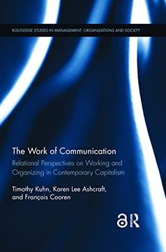 portada The Work of Communication: Relational Perspectives on Working and Organizing in Contemporary Capitalism (Routledge Studies in Management, Organizations and Society) (in English)