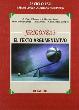 Jerigonza 3, el texto argumentativo, ESO, 2 ciclo: material curricular de lengua y literatura española