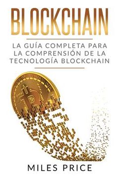 portada Blockchain: La Guía Completa Para La Comprensión De La Tecnología Blockchain (in Spanish)