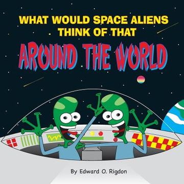 portada What Would Space Aliens Think Of That Around The World (en Inglés)