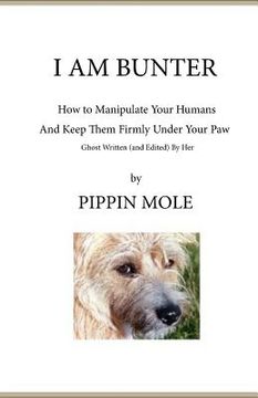 portada I Am Bunter: How to Manipulate Your Humans and Keep Them Firmly Under Your Paw