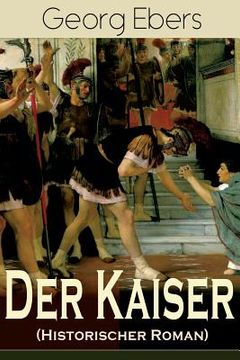 portada Der Kaiser (Historischer Roman): Die Römerzeit und das Aufkeimen des jungen Christentums in Ägypten (en Alemán)