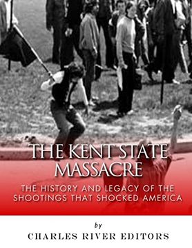 portada The Kent State Massacre: The History and Legacy of the Shootings That Shocked America (en Inglés)