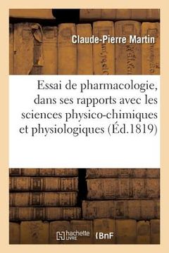 portada Essai de Pharmacologie, Considérée d'Une Manière Générale Dans Ses Rapports: Avec Les Sciences Physico-Chimiques Et Physiologiques (en Francés)