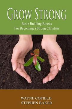 portada Grow Strong: Basic Building Blocks For Becoming a Strong Christian (en Inglés)