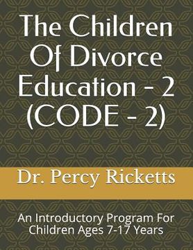 portada The Children Of Divorce Education - 2 (CODE - 2): An Introduction To Divorce For Children Ages 7-17 Years (en Inglés)