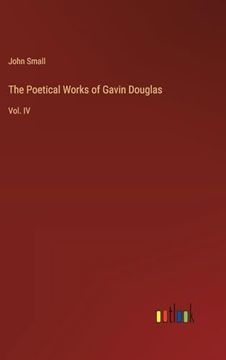 portada The Poetical Works of Gavin Douglas: Vol. Iv (in English)