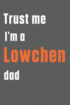 portada Trust me I'm a Lowchen dad: For Lowchen Dog Dad (en Inglés)