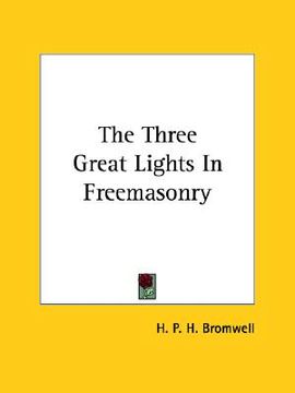 portada the three great lights in freemasonry (en Inglés)