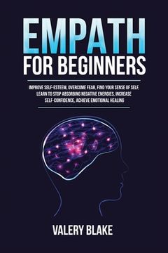 portada Empath for Beginners: Improve Self-Esteem, Overcome Fear, Find Your Sense of Self, Learn to Stop Absorbing Negative Energies, Increase Self- (in English)