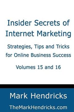 portada Insider Secrets of Internet Marketing (Volumes 15 and 16): Strategies, Tips and Tricks for Online Business Success (en Inglés)