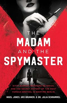 portada The Madam and the Spymaster: Kitty Schmidt, Reinhard Heydrich, and the Secret History of the Most Famous Brothel in Wartime Berlin (en Inglés)