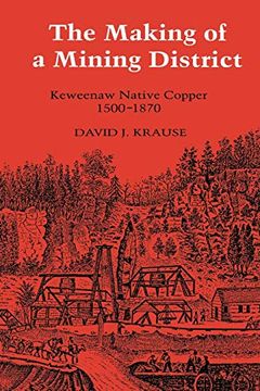 portada The Making of a Mining District: Keweenaw Native Copper 1500-1870 (Great Lakes Books Series) (in English)