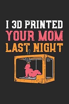 portada I 3d Printed Your mom Last Night: 120 Pages i 6x9 i Karo (in English)