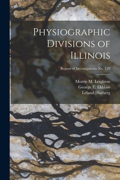 portada Physiographic Divisions of Illinois; Report of Investigations No. 129 (en Inglés)