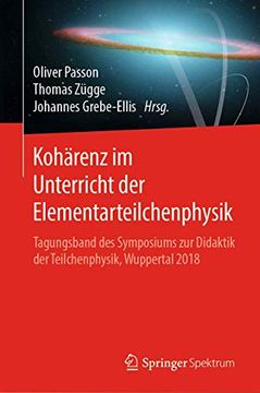 portada Kohärenz im Unterricht der Elementarteilchenphysik: Tagungsband des Symposiums zur Didaktik der Teilchenphysik, Wuppertal 2018 (en Alemán)