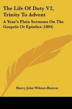 portada the life of duty v2, trinity to advent: a year's plain sermons on the gospels or epistles (1894)