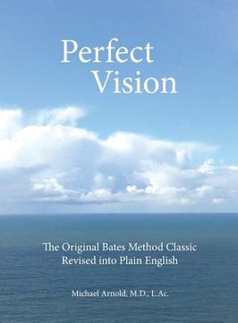 portada Perfect Vision: The Original Bates Method Classic Revised into Plain English (en Inglés)