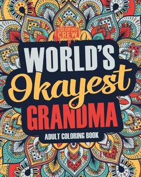 portada Worlds Okayest Grandma: A Snarky, Irreverent & Funny Grandma Coloring Book for Adults: Volume 1 (Funny Gifts for Grandma)