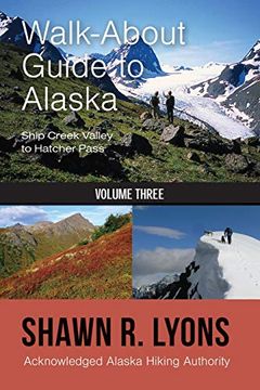 portada Walk About Guide to Alaska: Ship Creek Valley to Hatcher Pass (Volume Three) (en Inglés)