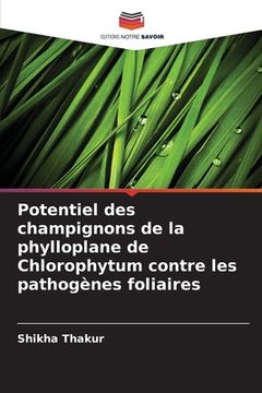 portada Potentiel des champignons de la phylloplane de Chlorophytum contre les pathogènes foliaires (en Francés)