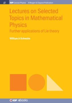 portada Lectures on Selected Topics in Mathematical Physics: Further Applications of Lie Theory (en Inglés)
