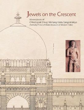 portada Jewels on the Crescent: Masterpieces of Chhatrapati Shivaji Maharaj Vastu Sangrahalaya (en Inglés)