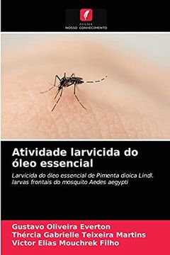 portada Atividade Larvicida do Óleo Essencial: Larvicida do Óleo Essencial de Pimenta Dioica Lindl. Larvas Frontais do Mosquito Aedes Aegypti (in Portuguese)