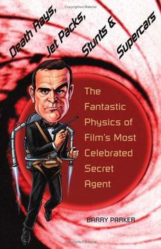 portada Death Rays, jet Packs, Stunts, and Supercars: The Fantastic Physics of Film's Most Celebrated Secret Agent (en Inglés)