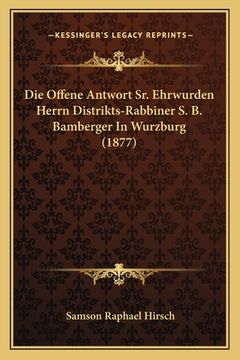 portada Die Offene Antwort Sr. Ehrwurden Herrn Distrikts-Rabbiner S. B. Bamberger In Wurzburg (1877) (en Alemán)