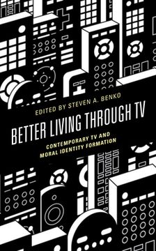 portada Better Living through TV: Contemporary TV and Moral Identity Formation (en Inglés)