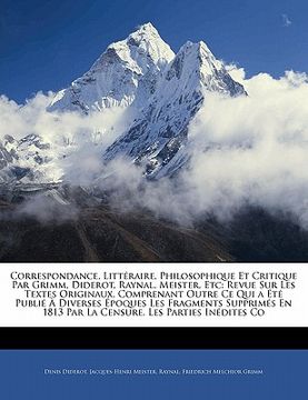 portada Correspondance, Littéraire, Philosophique Et Critique Par Grimm, Diderot, Raynal, Meister, Etc: Revue Sur Les Textes Originaux, Comprenant Outre Ce Qu (en Francés)