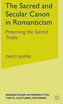 portada The Sacred and Secular Canon in Romanticism: Preserving the Sacred Truths (Romanticism in Perspective: Texts, Cultures, Histories) (en Inglés)