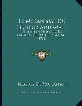 portada le mecanisme du fluteur automate: presente a messieurs de l'academie royale des science (1738) (en Inglés)