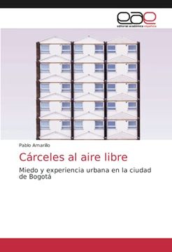 portada Cárceles al Aire Libre: Miedo y Experiencia Urbana en la Ciudad de Bogotá