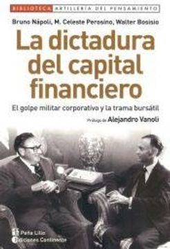 La dictadura del capital financiero : el golpe militar corporativo y la trama bursátil