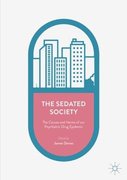 portada The Sedated Society: The Causes and Harms of our Psychiatric Drug Epidemic (en Inglés)