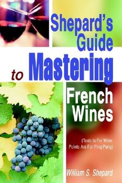 portada shepard's guide to mastering french wines: taste is for wine: points are for ping pong (in English)