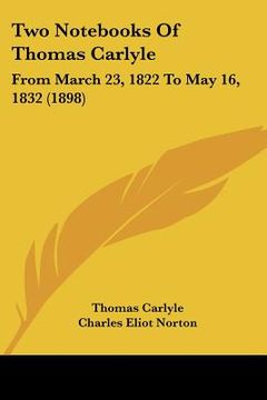 portada two nots of thomas carlyle: from march 23, 1822 to may 16, 1832 (1898) (in English)