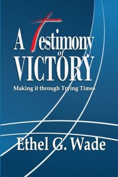 portada A Testimony of Victory: Making it through Trying Times