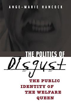 portada the politics of disgust: the public identity of the welfare queen (en Inglés)