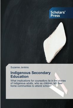 portada Indigenous Secondary Education: What implications for counsellors lie in the stories of Indigenous adults, who as children, left their home communities to attend school?