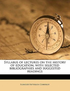 portada syllabus of lectures on the history of education, with selected bibliographies and suggested readings (en Inglés)