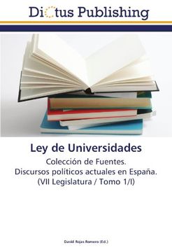portada Ley de Universidades: Colección de Fuentes.  Discursos políticos actuales en España.  (VII Legislatura / Tomo 1/I)