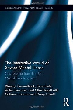 portada The Interactive World of Severe Mental Illness: Case Studies of the U.S. Mental Health System (Explorations in Mental Health)