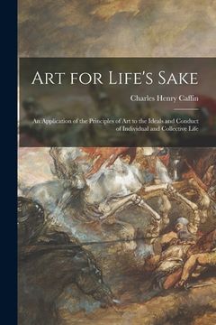 portada Art for Life's Sake: an Application of the Principles of Art to the Ideals and Conduct of Individual and Collective Life (in English)